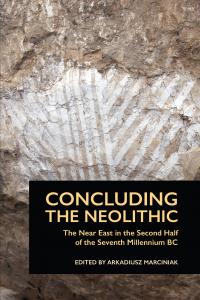 Cover for Concluding the Neolithic: The Near East in the Second Half of the Seventh Millennium BC
