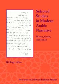Cover for Selected Studies in Modern Arabic Narrative: History, Genre, Translation