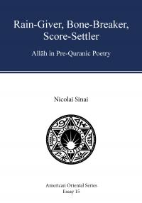 Cover for Rain-Giver, Bone-Breaker, Score-Settler: AllÄh in Pre-Quranic Poetry